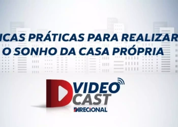 Dicas práticas para realizar o sonho da casa própria — confira o novo episódio do Videocast Direcional